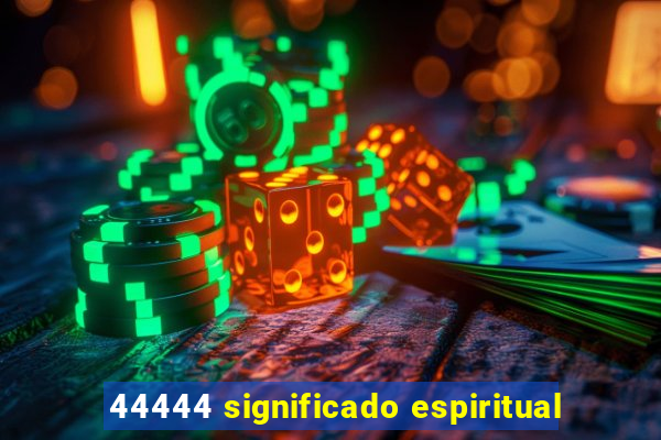 44444 significado espiritual